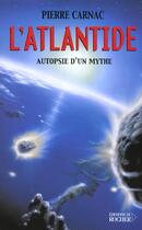 Couverture du livre « L'atlantide - autopsie d'un mythe » de Pierre Carnac aux éditions Rocher