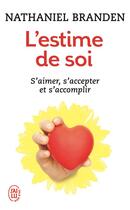 Couverture du livre « L'estime de soi ; s'aimer, s'accepter et s'accomplir » de Nathaniel Branden aux éditions J'ai Lu