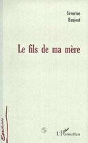 Couverture du livre « Le fils de ma mere » de Banjout-Peyret S. aux éditions Editions L'harmattan