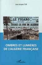 Couverture du livre « Ombres et lumières de l'Algérie française » de Jean-Jacques Tur aux éditions L'harmattan