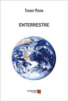 Couverture du livre « Enterrestre » de Thierry Perrin aux éditions Editions Du Net