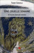Couverture du livre « Une cruelle semaine » de Thierry Credeville aux éditions Editions Du Net