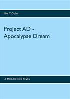 Couverture du livre « Project AD - Apocalypse Dream : le monde du rêve » de Illya C. Colin aux éditions Books On Demand