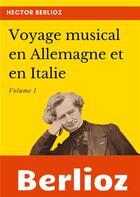Couverture du livre « Voyage musical en Allemagne et en Italie t.1 » de Hector Berlioz aux éditions Books On Demand