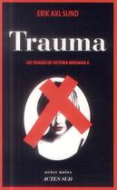 Couverture du livre « Trauma - les visages de victoria bergman 2 » de Erik Axl Sund aux éditions Actes Sud