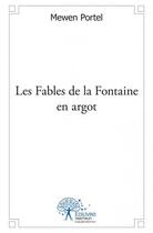 Couverture du livre « Les fables de la Fontaine en argot » de Mewen Portel aux éditions Edilivre