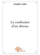 Couverture du livre « La confession d'un détenu » de Joseph Leibe aux éditions Editions Edilivre
