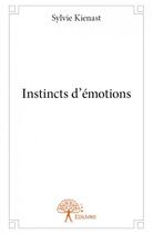 Couverture du livre « Instincts d'émotions » de Sylvie Kienast aux éditions Edilivre