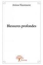 Couverture du livre « Blessures profondes » de Anissa Huumaane aux éditions Edilivre