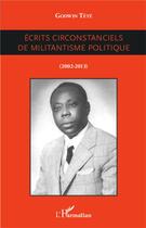 Couverture du livre « Écrits circonstanciels de militantisme politique (2002-2013) » de Tetevi Godwin Tete-Adjalogo aux éditions L'harmattan