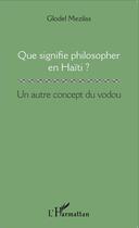 Couverture du livre « Que signifie philosopher en Haïti ? un autre concept du vodou » de Globel Mezilas aux éditions L'harmattan