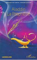 Couverture du livre « Aladdin la prophétie » de Jonathan Dos Santos et Morgane Quiguer aux éditions L'harmattan