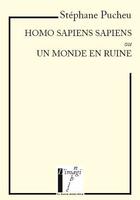 Couverture du livre « Homo sapiens sapiens ou un monde en ruine » de Stephane Pucheu aux éditions Le Chasseur Abstrait