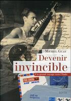 Couverture du livre « Devenir invincible ; un grand voyage vers l'Inde, en 1978 » de Guay Michel aux éditions Elytis