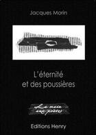 Couverture du livre « L'éternité et des poussières » de Jacques Morin aux éditions Editions Henry