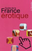 Couverture du livre « Guide de la France érotique » de Marc Dannam aux éditions La Musardine