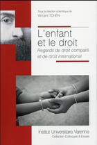 Couverture du livre « L'enfant et le droit ; regards de droit comparé et de droit international » de Vincent Tchen aux éditions Institut Universitaire Varenne