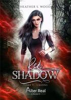 Couverture du livre « Red shadow Tome 3 : unions » de Heather S. Wood aux éditions Alter Real