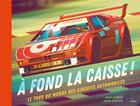 Couverture du livre « À fond la caisse ! ; le tour du monde des circuits automobiles » de Adam Skinner et James Gilleard aux éditions Milan