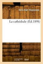 Couverture du livre « La cathédrale » de Joris-Karl Huysmans aux éditions Hachette Bnf