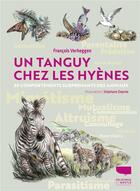 Couverture du livre « Un Tanguy chez les hyènes : 30 comportements surprenants des animaux » de Francois Verheggen et Stephane Depree aux éditions Delachaux & Niestle