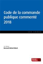 Couverture du livre « Code de la commande publique commenté (édition 2018) » de Bloch Bernard Mic. aux éditions Berger-levrault