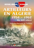 Couverture du livre « Artilleurs en Algérie 1954 - 1962 » de Federation Nationale aux éditions Lavauzelle