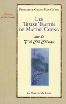 Couverture du livre « Treize traites de maitre cheng sur le tai chi ch'uan (les) » de Man Ch'Ing Cheng aux éditions Courrier Du Livre