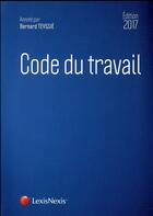 Couverture du livre « Code du travail (édition 2017) » de Bernard Teyssie aux éditions Lexisnexis