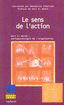 Couverture du livre « Le sens de l'action - karl e. weick : sociopsychologie de l'organisation » de Benedicte Vidaillet aux éditions Vuibert