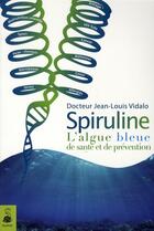 Couverture du livre « Spiruline l'algue bleue - de sante et de prevention » de Vidalo Jean-Louis aux éditions Dauphin