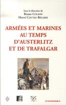 Couverture du livre « Armées et marines au temps d'austerlitz et de trafalgar » de Bruno Colson et Herve Coutau-Begarie aux éditions Economica