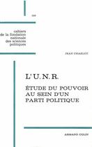 Couverture du livre « L'U.N.R. ; étude du pouvoir au sein d'un parti politique » de Jean Charlot aux éditions Presses De Sciences Po