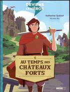 Couverture du livre « Deviens le heros au temps des chateaux forts (nouvelle edition) » de Katherine Quenot / N aux éditions Philippe Auzou