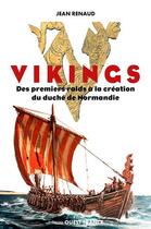 Couverture du livre « Vikings ; des premiers raids à la création du duché de Normandie » de Jean Renaud aux éditions Ouest France