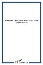 Couverture du livre « Histoire générale des Antilles et des Guyanes » de  aux éditions L'harmattan