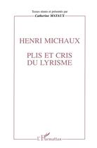 Couverture du livre « Henri Michaux ; plis et cris du lyrisme » de Catherine Mayaux aux éditions L'harmattan