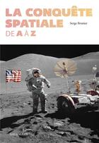 Couverture du livre « La conquête spatiale de a à z » de Serge Brunier aux éditions Gallimard-loisirs