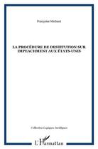 Couverture du livre « La procedure de destitution sur impeachment aux etats-unis » de Françoise Michaut aux éditions L'harmattan