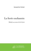 Couverture du livre « La foret enchantee » de Jacqueline Guibal aux éditions Le Manuscrit