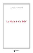 Couverture du livre « La momie du TGV » de Arnault Pfersdorff aux éditions Publibook