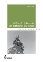 Couverture du livre « Médecins à travers les tempêtes du siècle » de Pierre Titon aux éditions Societe Des Ecrivains