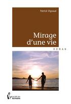 Couverture du livre « Mirage d'une vie » de Patrick Vignaud aux éditions Societe Des Ecrivains