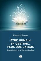 Couverture du livre « Être humain en gestion... plus que jamais : expériences et vision partagées » de Huguette Lemay aux éditions Editions Du Panthéon