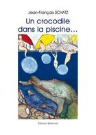 Couverture du livre « Un crocodile dans la piscine » de Jean-Francois Schatz aux éditions Benevent