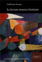 Couverture du livre « La lecture musico-littéraire » de Frederique Arroyas aux éditions Pu De Montreal