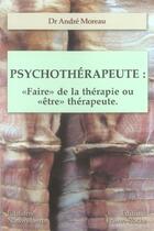 Couverture du livre « Psychotherapeute : faire de la therapie ou etre therapeute » de Andre Moreau aux éditions Nauwelaerts