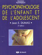 Couverture du livre « Psychopathologie de l'enfant et de l'adolescent et de l'adolescent » de Jean Dumas aux éditions De Boeck