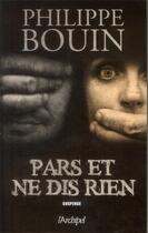 Couverture du livre « Pars et ne dis rien » de Philippe Bouin aux éditions Archipel