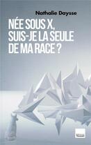 Couverture du livre « Née sous X, suis-je la seule de ma race ? » de Nathalie Daysse aux éditions L'artilleur